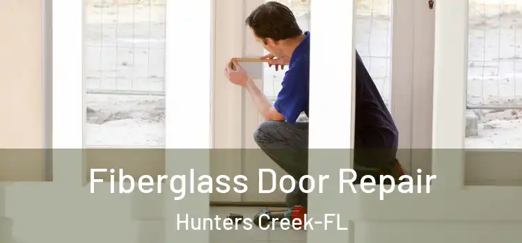 Fiberglass Door Repair Hunters Creek-FL